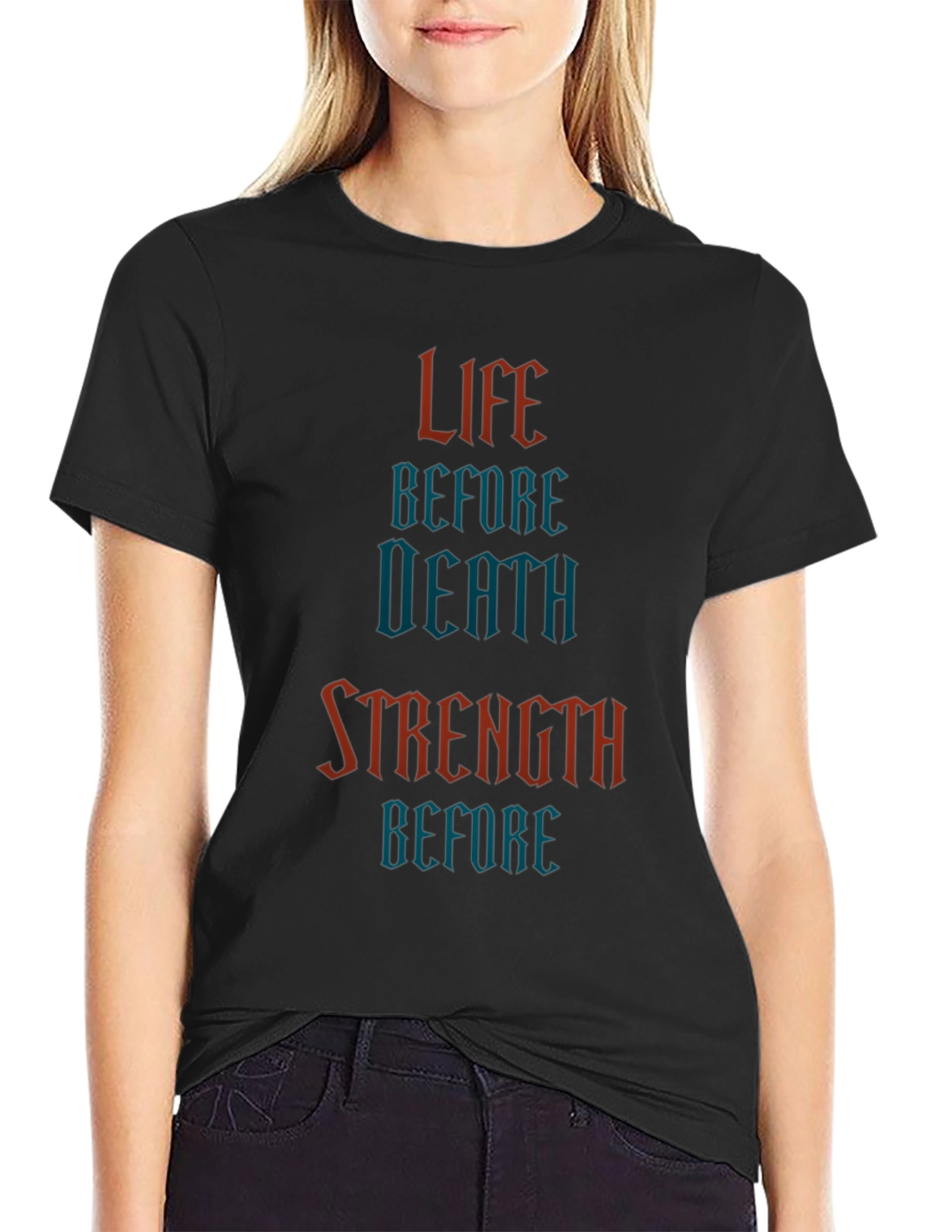 Life Before Death Strength Before T-Shirt