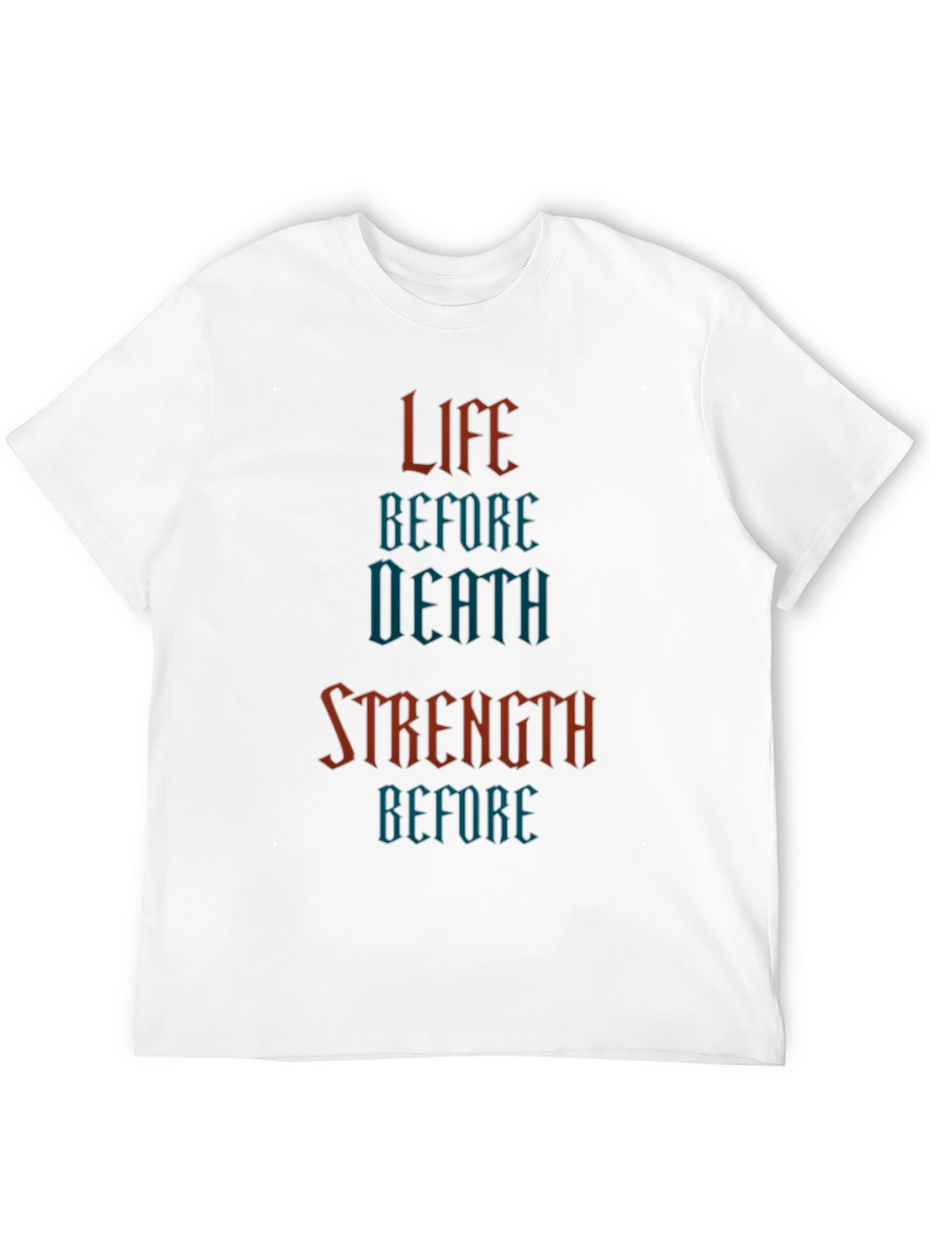 Life Before Death Strength Before T-Shirt