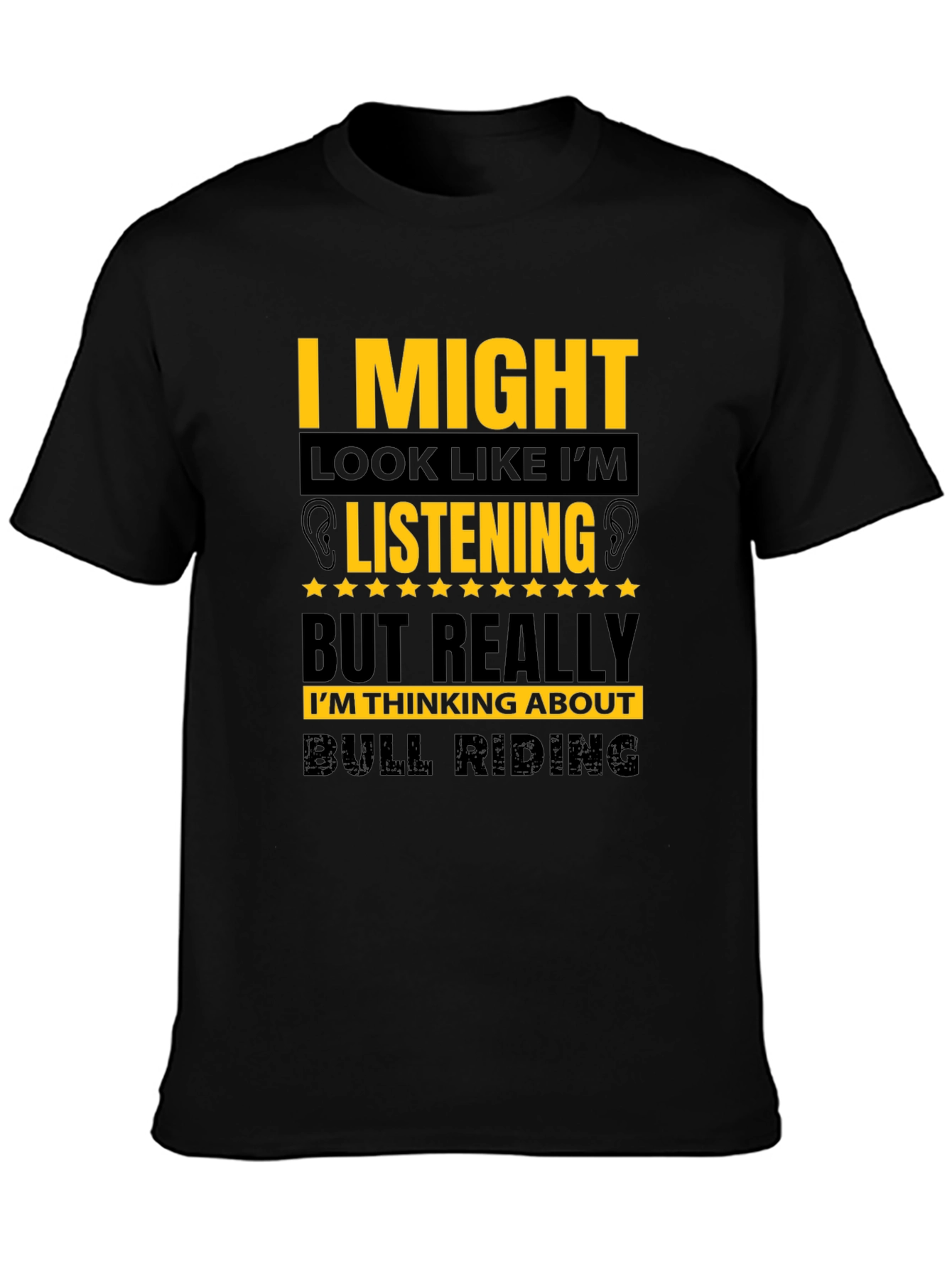Bull Riding T-Shirt - I Might Look Like Im Listening Tee