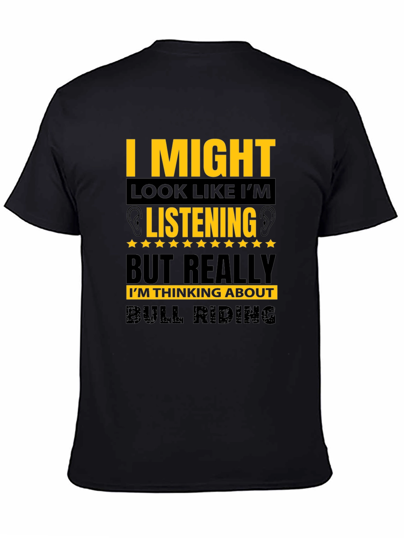 Bull Riding T-Shirt - I Might Look Like Im Listening Tee