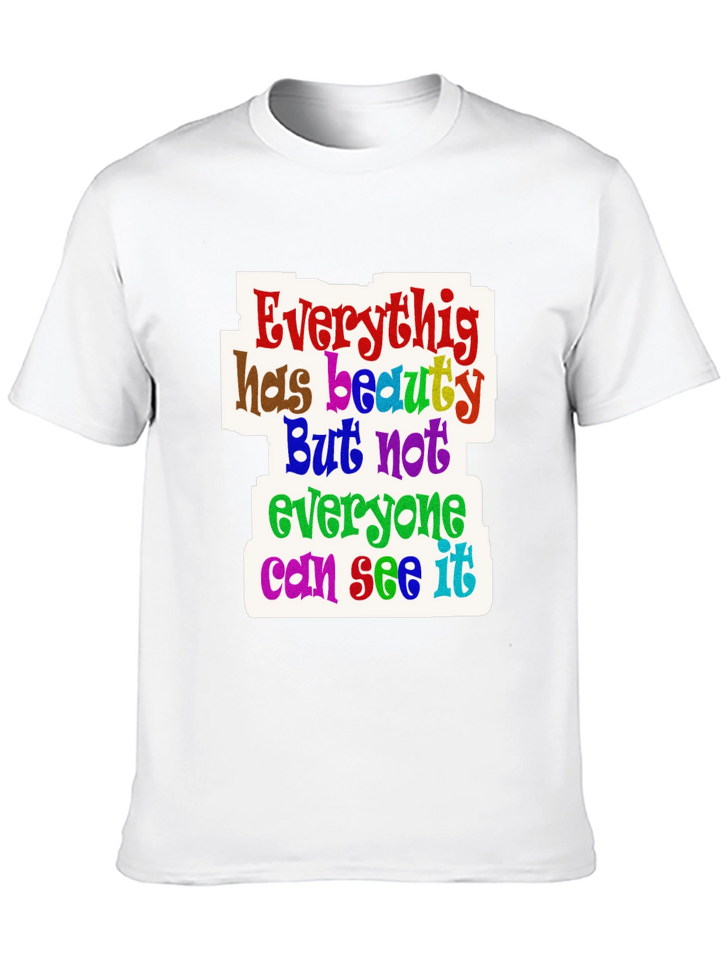 Everything Has Beauty T-Shirt