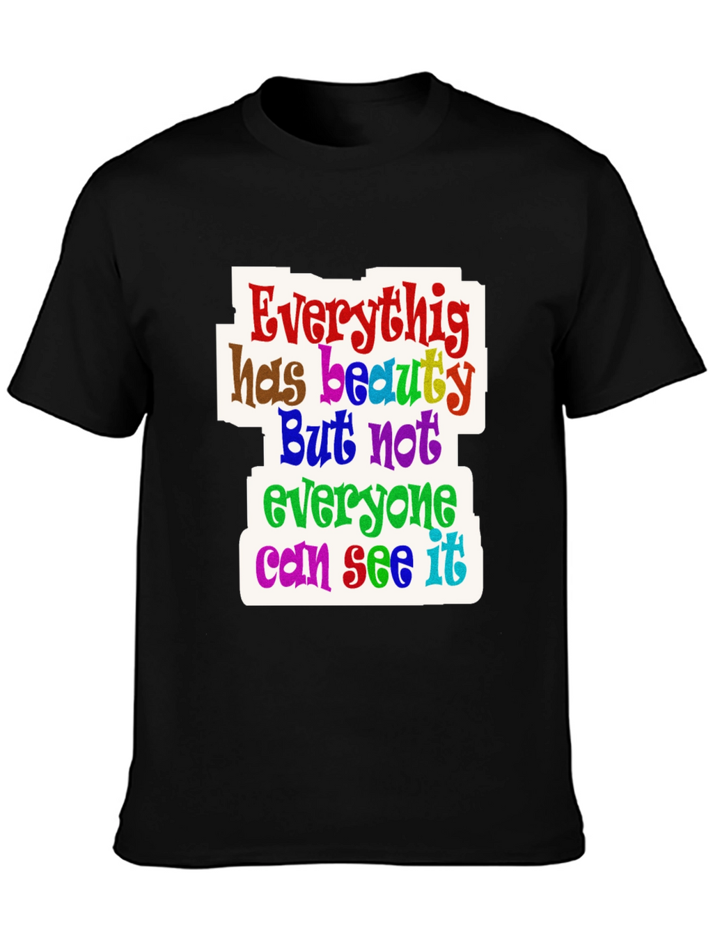 Everything Has Beauty T-Shirt