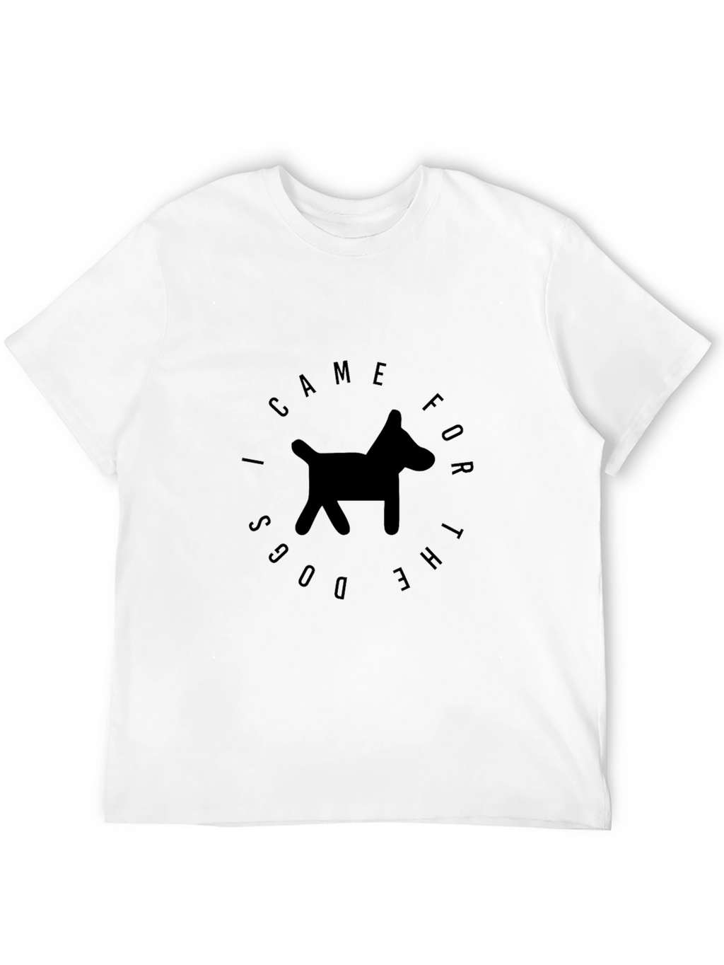 I Came For The Dogs T-Shirt – Funny Dog Lover Graphic Tee
