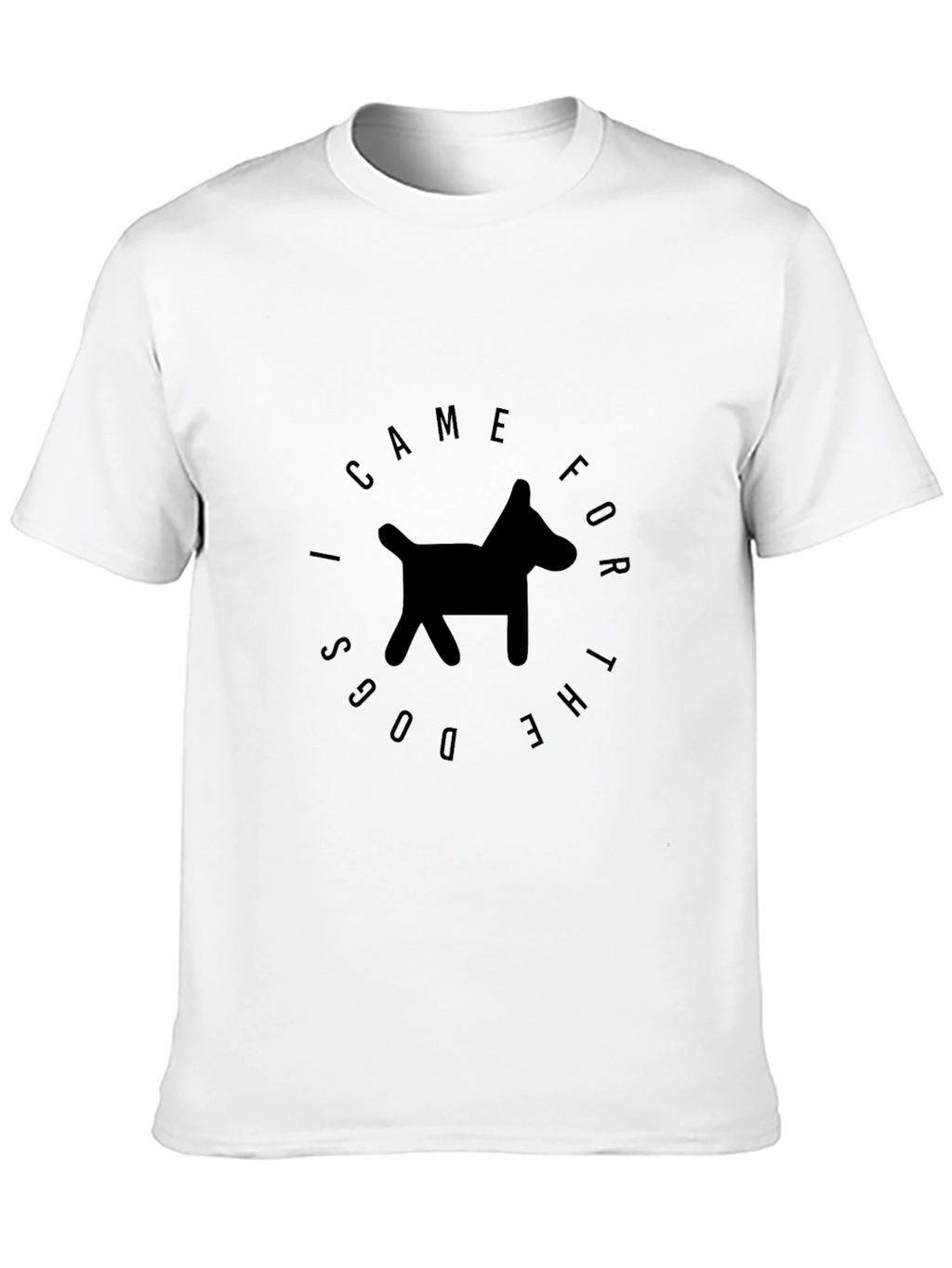 I Came For The Dogs T-Shirt – Funny Dog Lover Graphic Tee