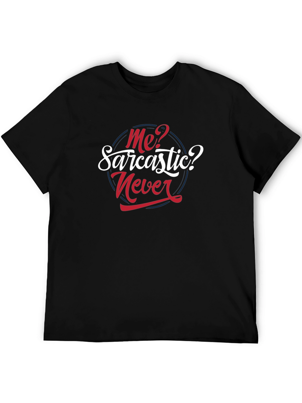 Sarcastic Never T-Shirt - Funny Graphic Tee