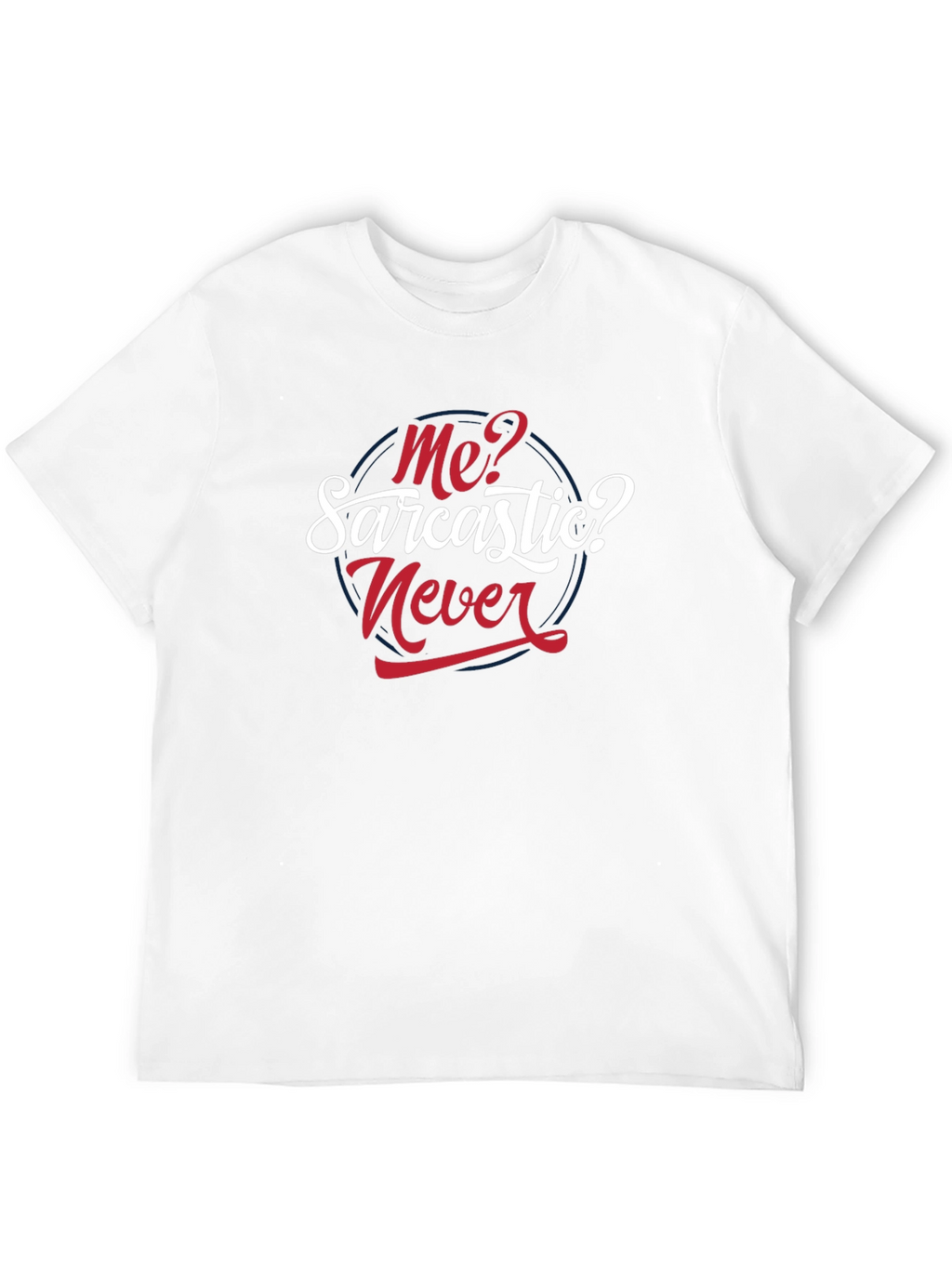Sarcastic Never T-Shirt - Funny Graphic Tee