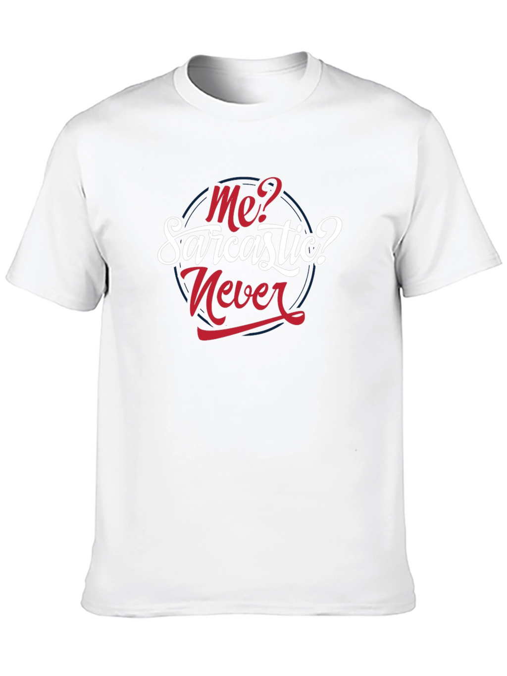 Sarcastic Never T-Shirt - Funny Graphic Tee