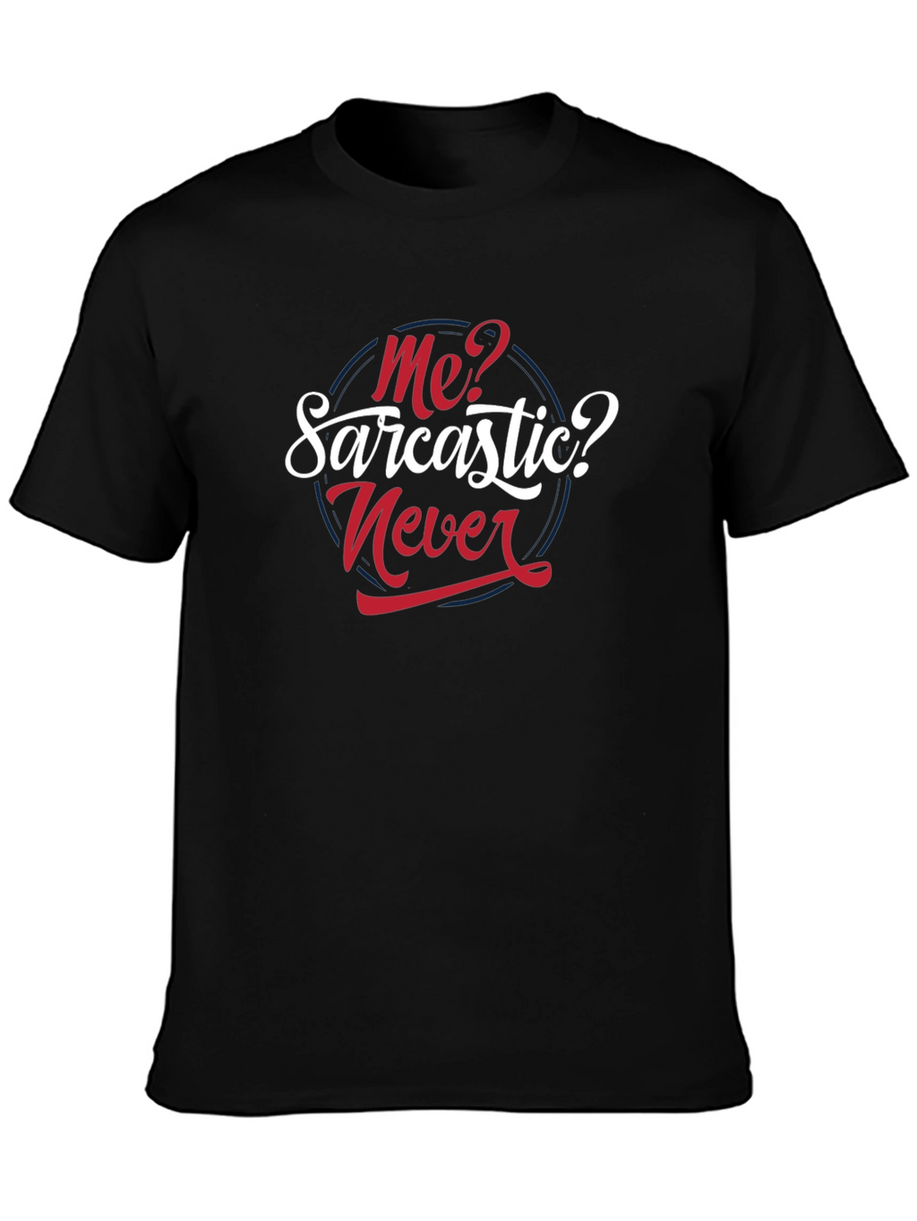 Sarcastic Never T-Shirt - Funny Graphic Tee