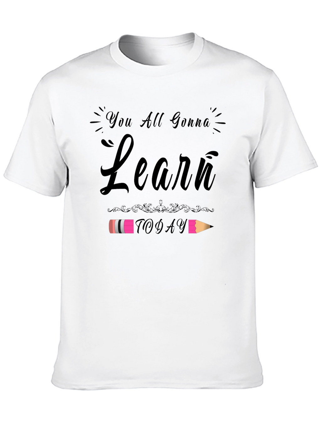 You All Gonna Learn Today T-Shirt