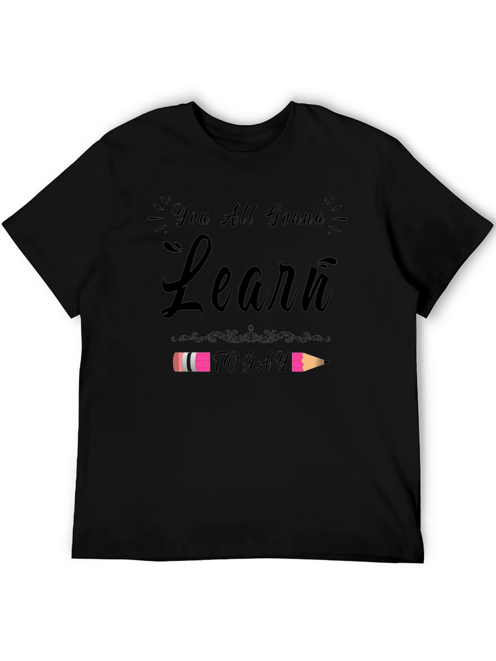 You All Gonna Learn Today T-Shirt