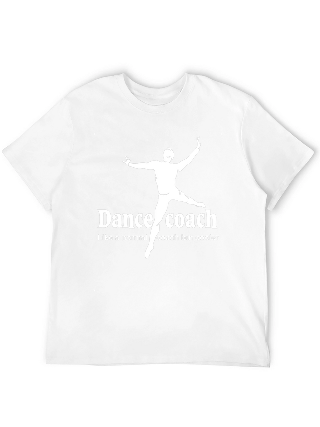 Dance Coach T-Shirt - Cool Coach Gift