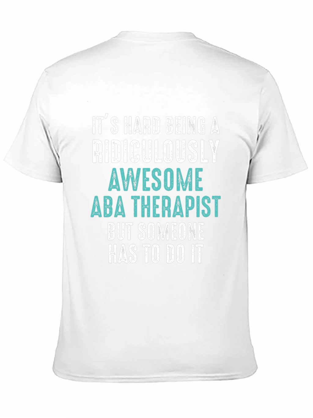 Funny ABA Therapist T-Shirt - Ridiculously Awesome Gift