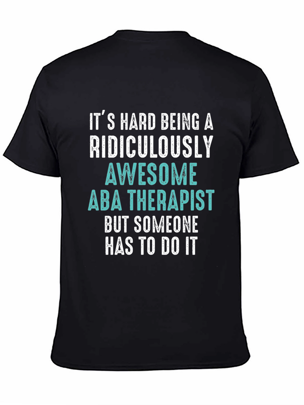 Funny ABA Therapist T-Shirt - Ridiculously Awesome Gift