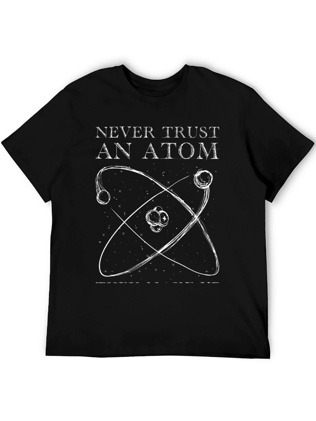 Never Trust An Atom Graphic Tee