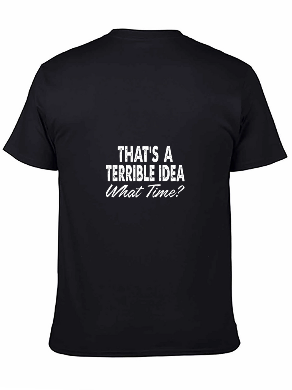 Terrible Idea T-Shirt - Funny Slogan Tee