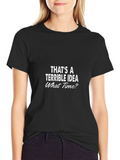Terrible Idea T-Shirt - Funny Slogan Tee