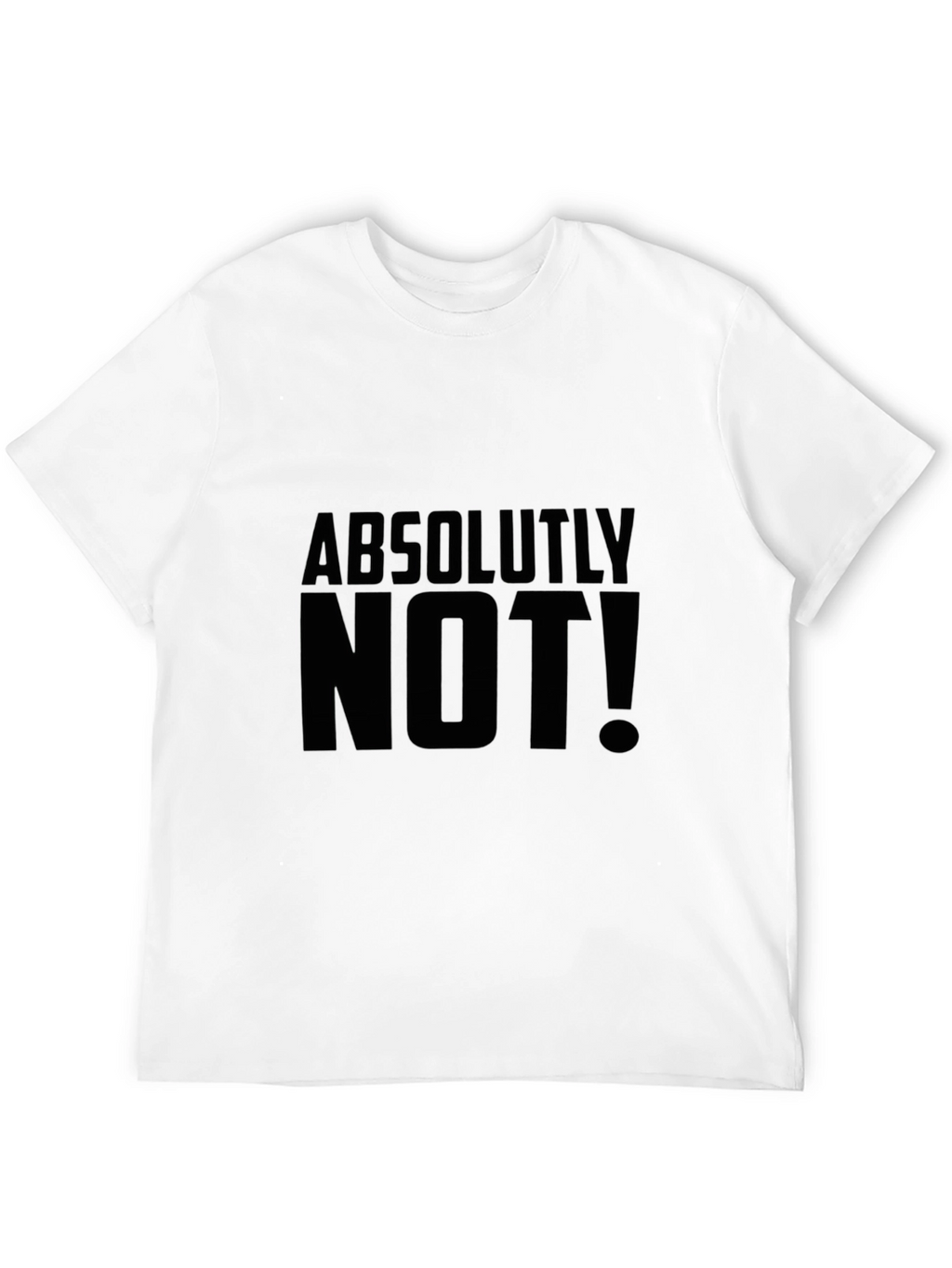 Absolutely Not! Graphic Tee - Bold Statement Shirt