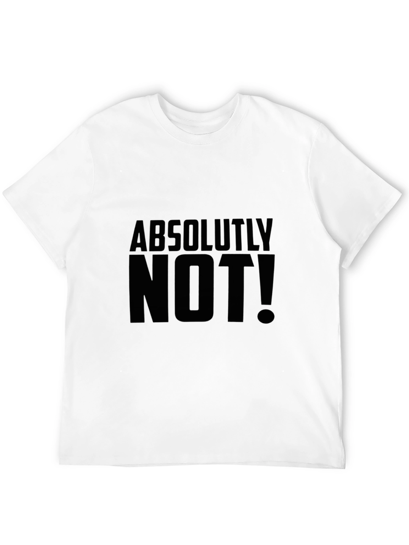Absolutely Not! Graphic Tee - Bold Statement Shirt