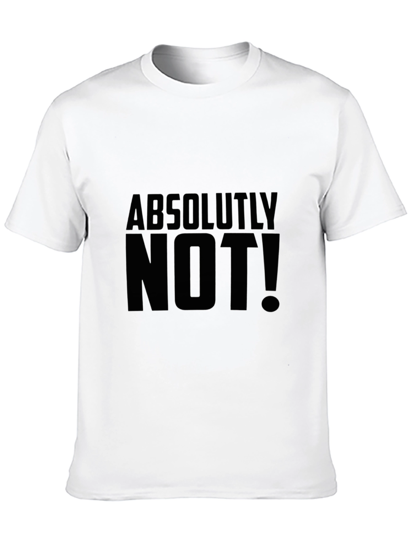 Absolutely Not! Graphic Tee - Bold Statement Shirt
