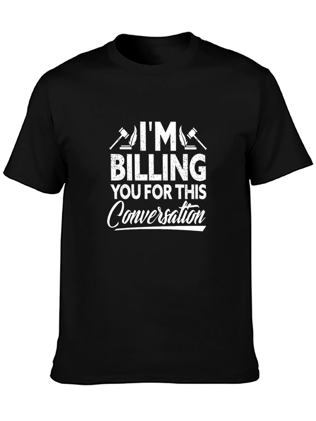 Im Billing You For This Conversation T-Shirt