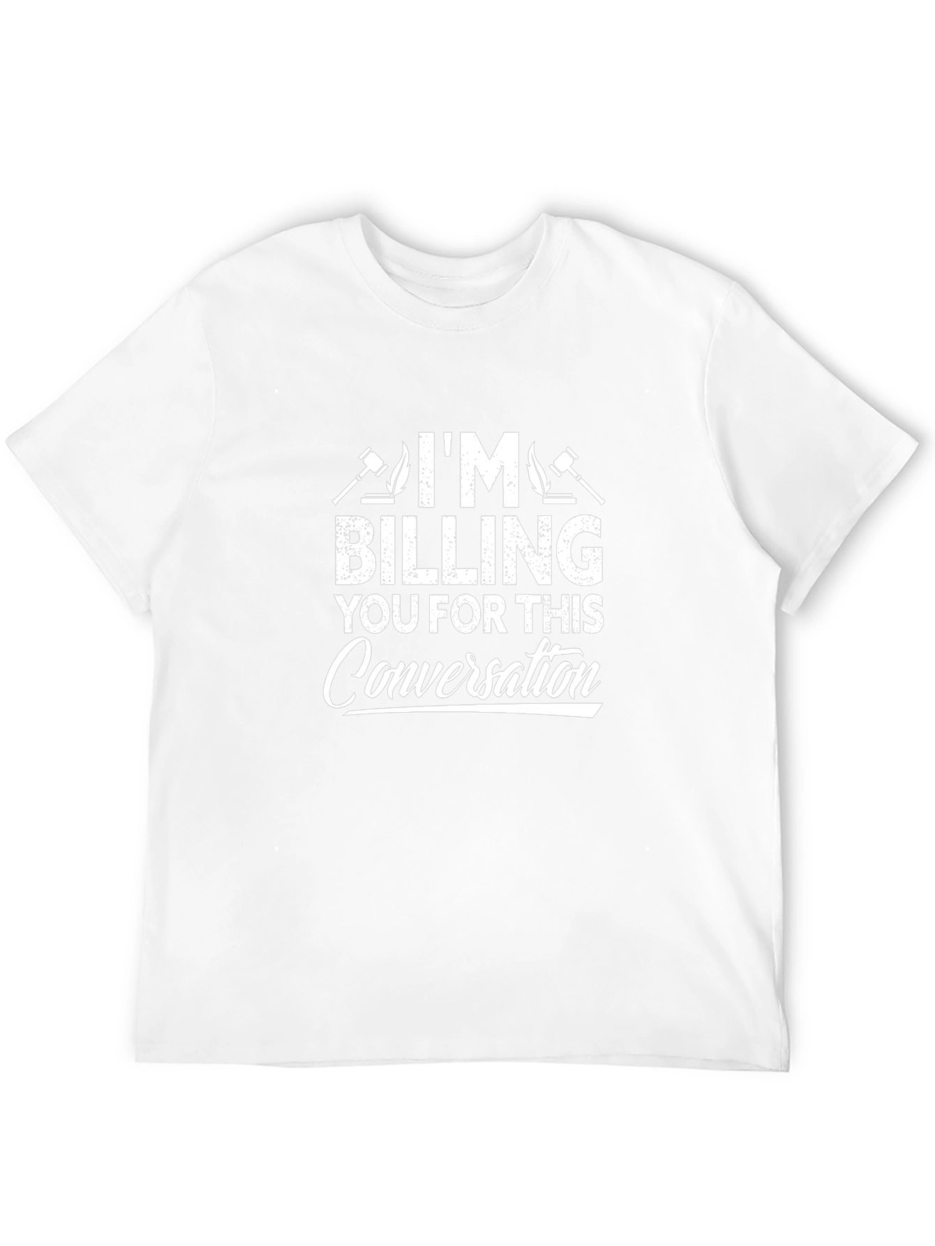 Im Billing You For This Conversation T-Shirt