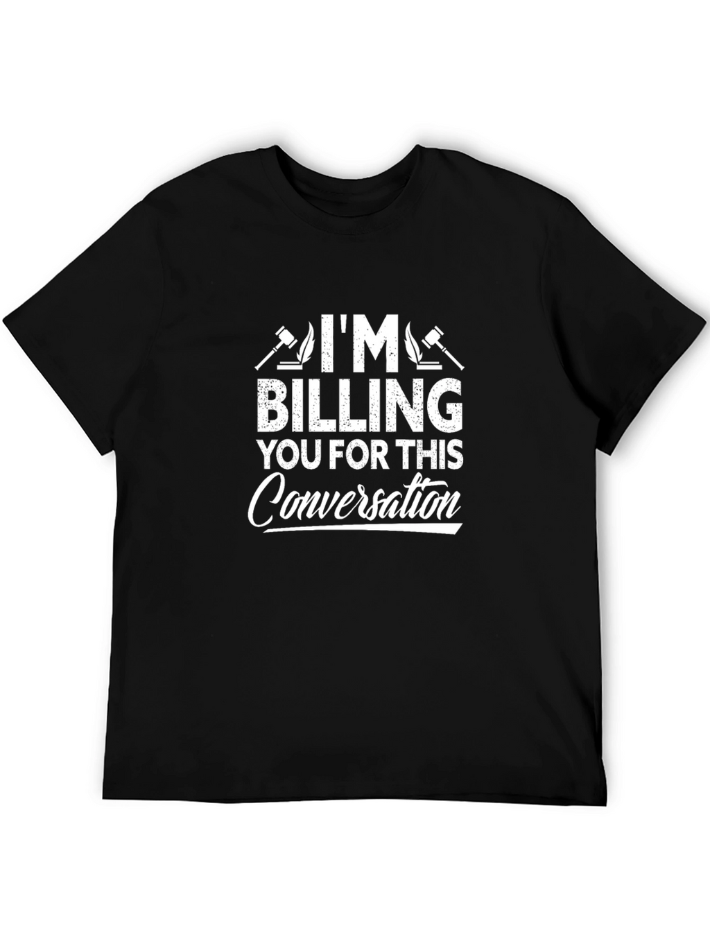 Im Billing You For This Conversation T-Shirt