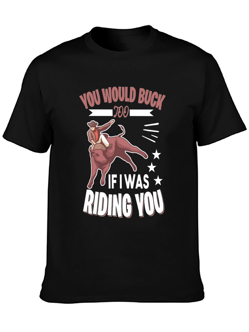 Bucking Bull Graphic Tee - You Would Buck Too