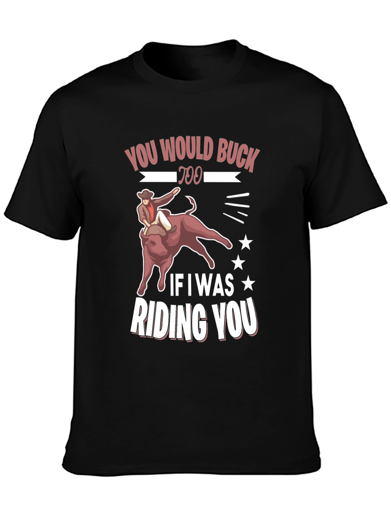 Bucking Bull Graphic Tee - You Would Buck Too