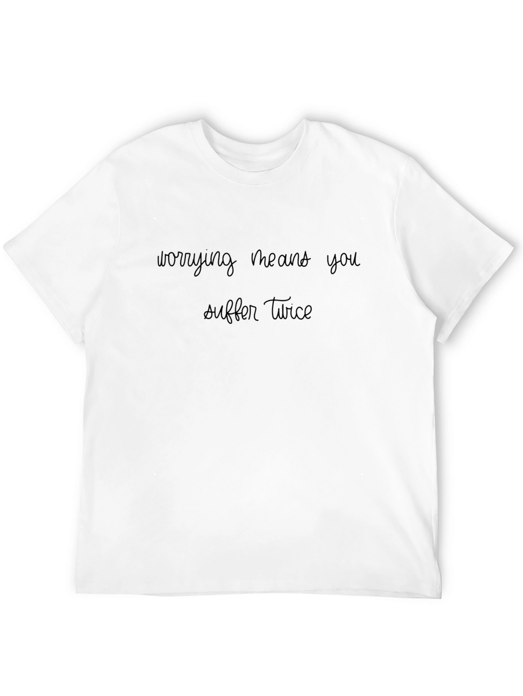 Worrying Means You Suffer Twice Black T-Shirt