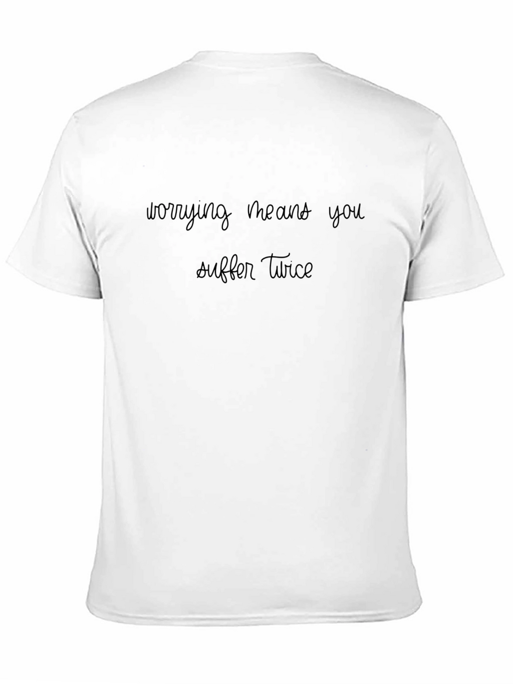 Worrying Means You Suffer Twice Black T-Shirt
