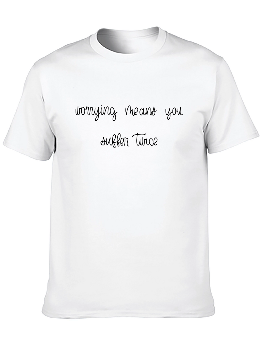 Worrying Means You Suffer Twice Black T-Shirt