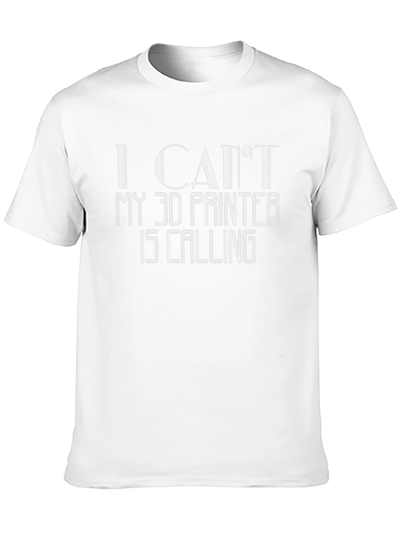 I Cant My 3D Printer Is Calling T-Shirt