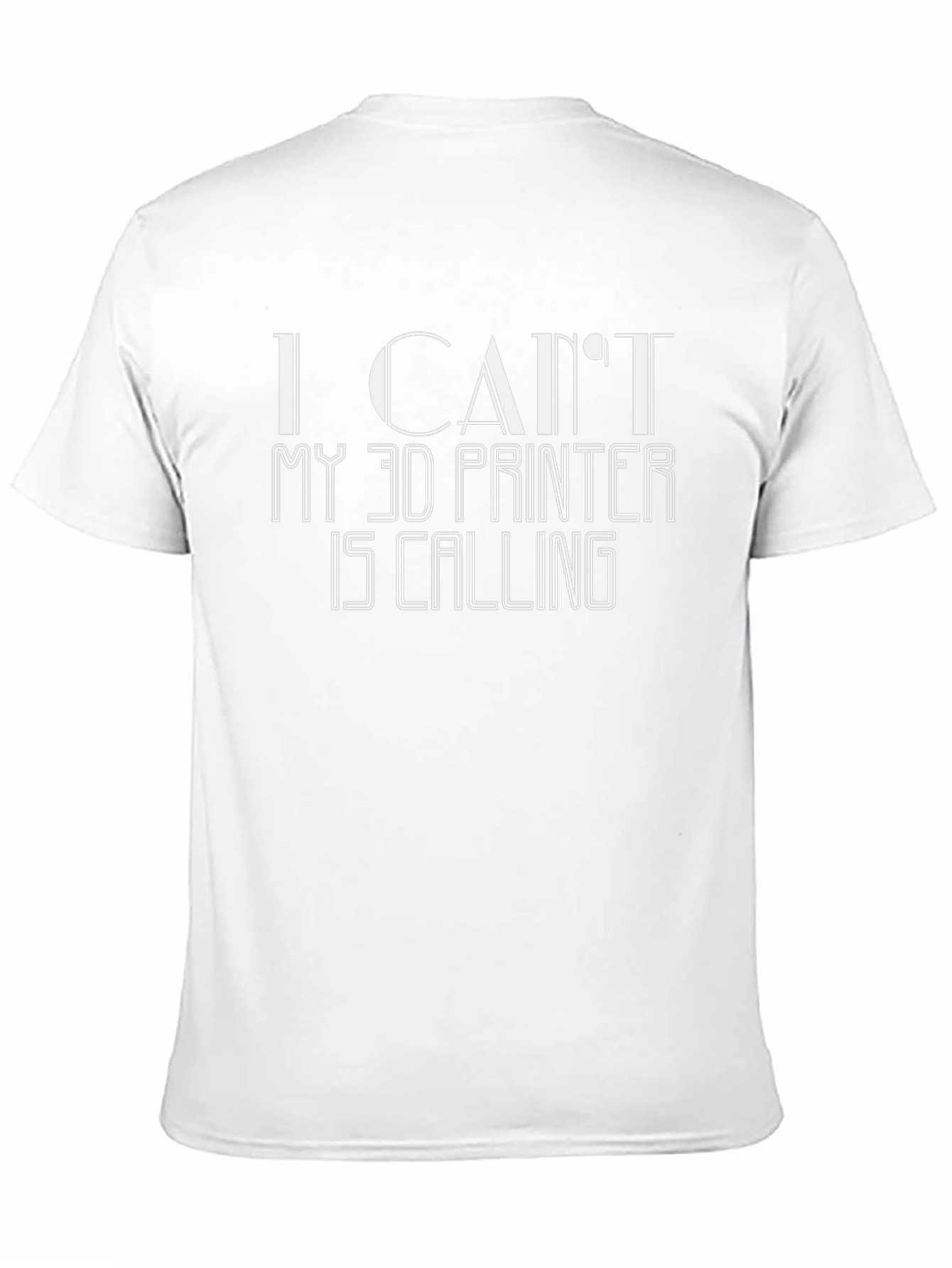 I Cant My 3D Printer Is Calling T-Shirt