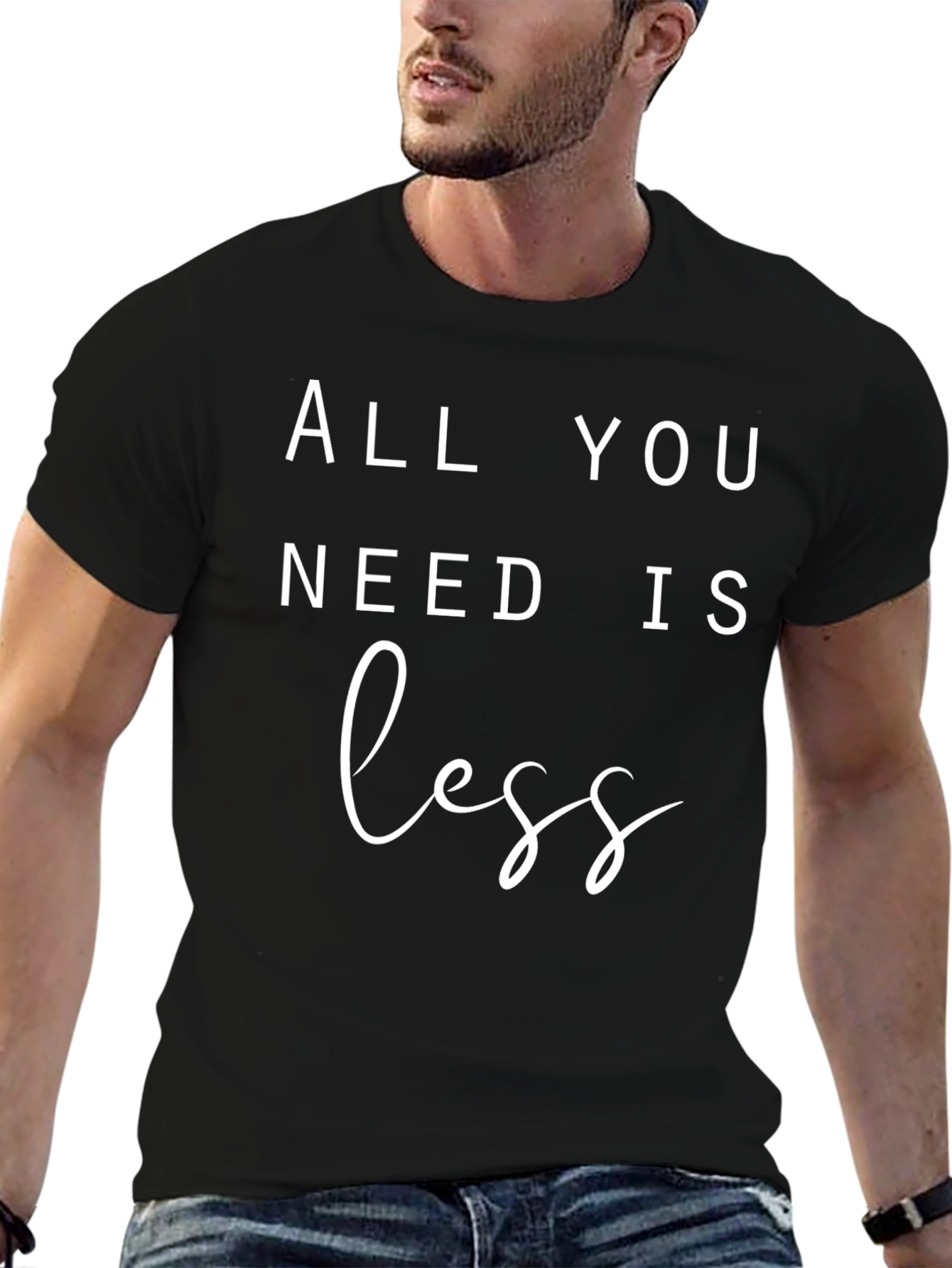 All You Need Is Less T-Shirt