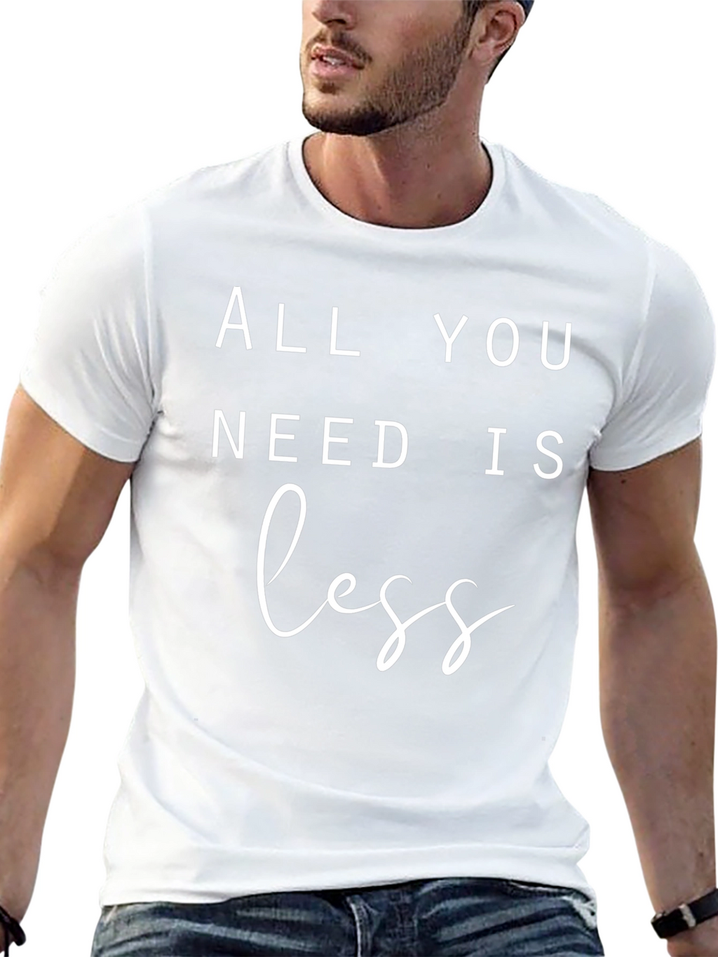 All You Need Is Less T-Shirt