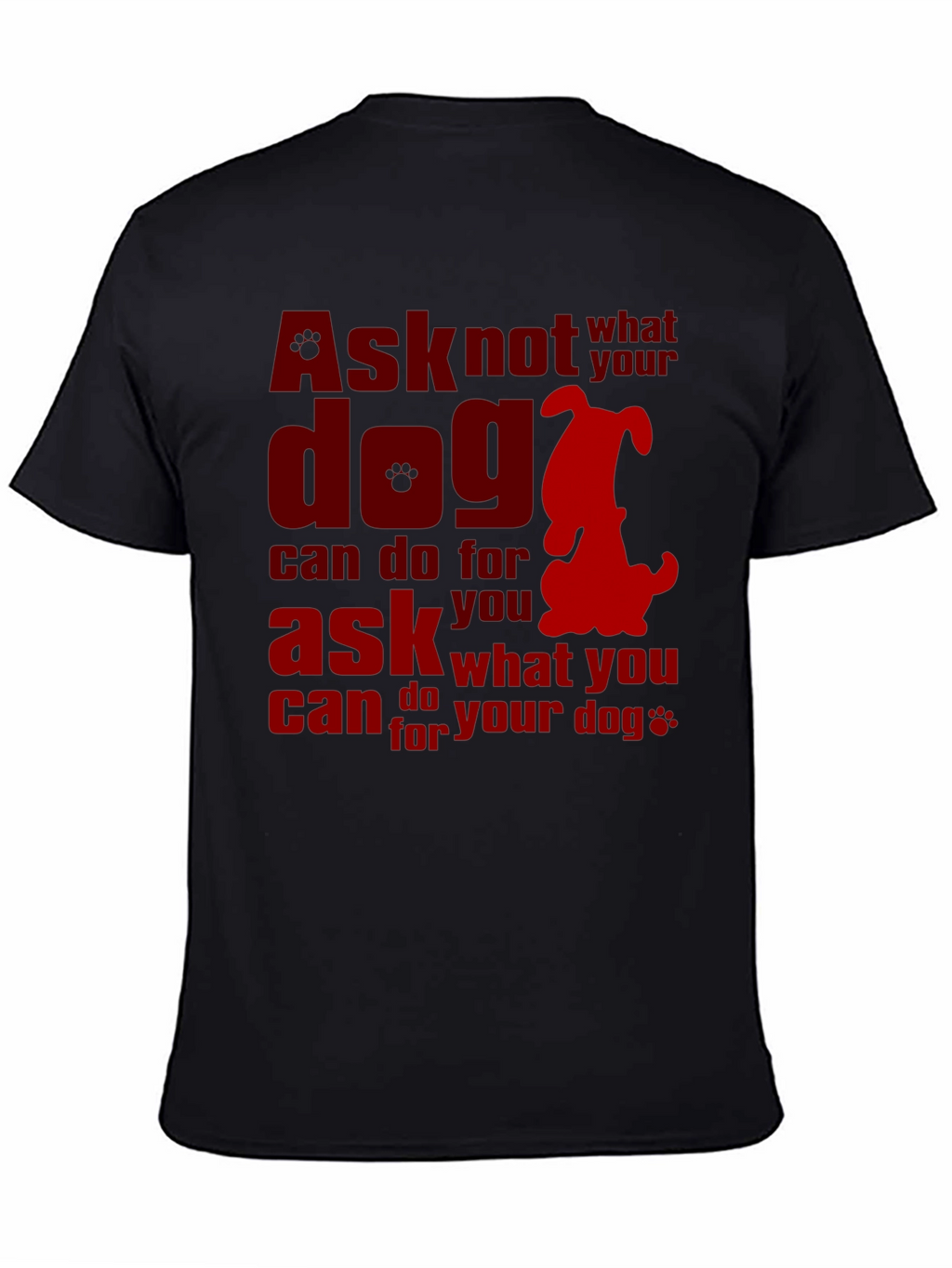 Ask What You Can Do for Your Dog T-Shirt – Dog Lover Graphic Tee
