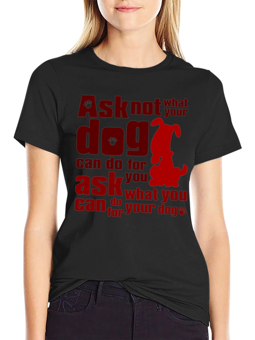 Ask What You Can Do for Your Dog T-Shirt – Dog Lover Graphic Tee