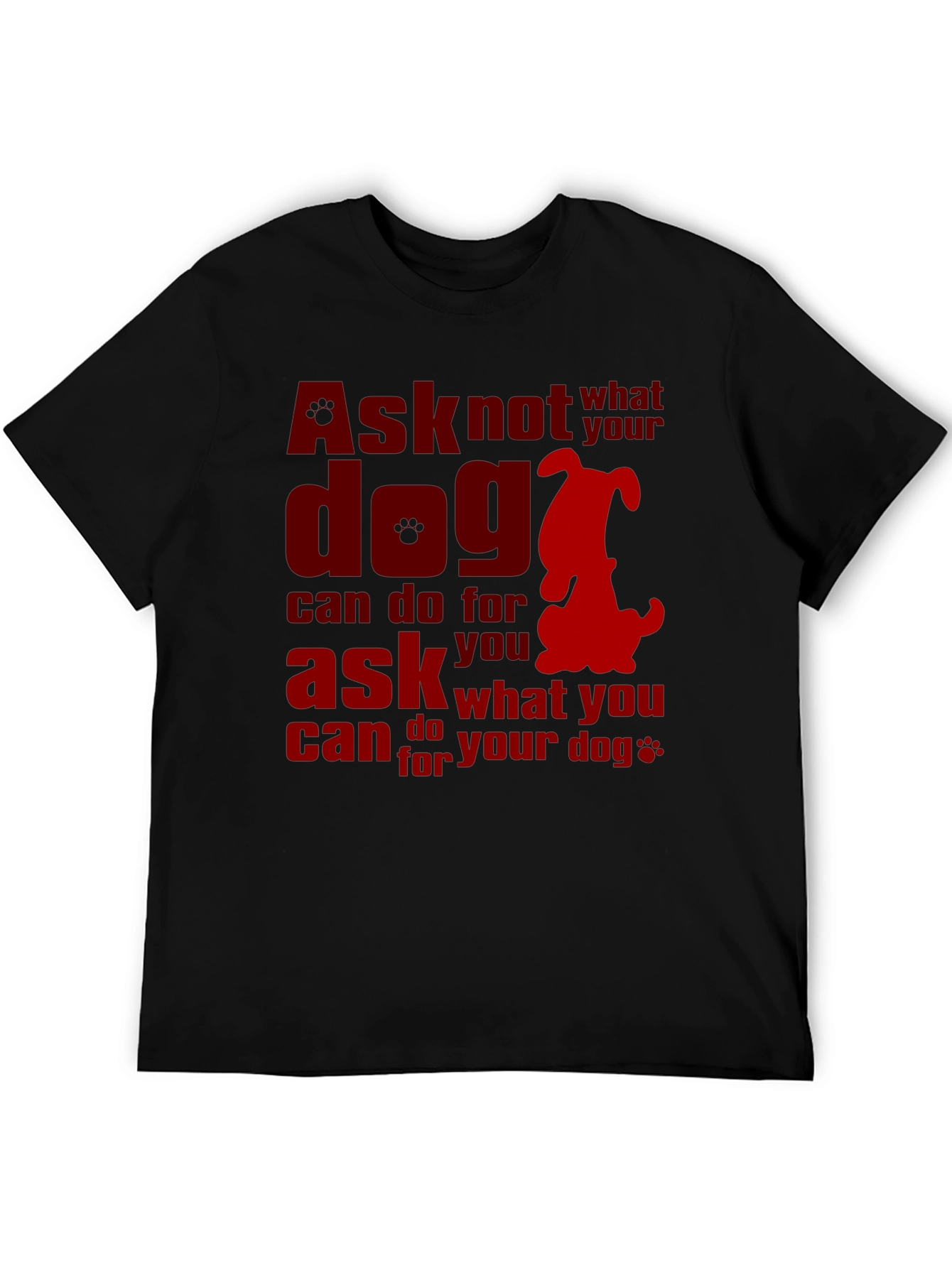 Ask What You Can Do for Your Dog T-Shirt – Dog Lover Graphic Tee