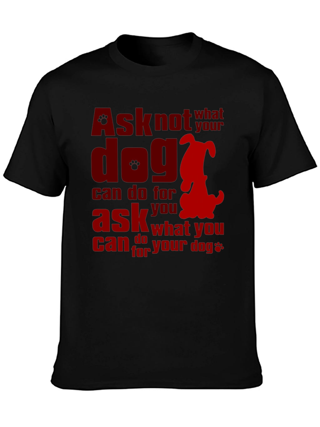 Ask What You Can Do for Your Dog T-Shirt – Dog Lover Graphic Tee