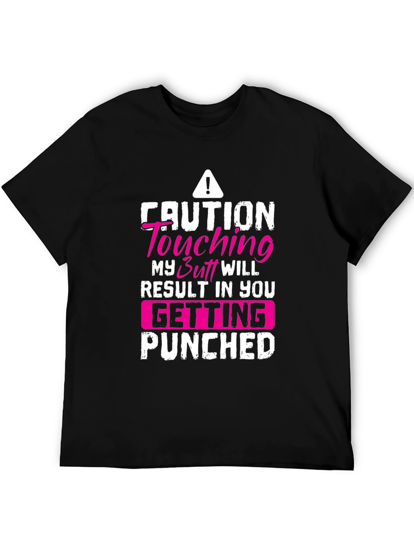 Caution Touching My Butt Will Result In You Getting Punched Black T-Shirt
