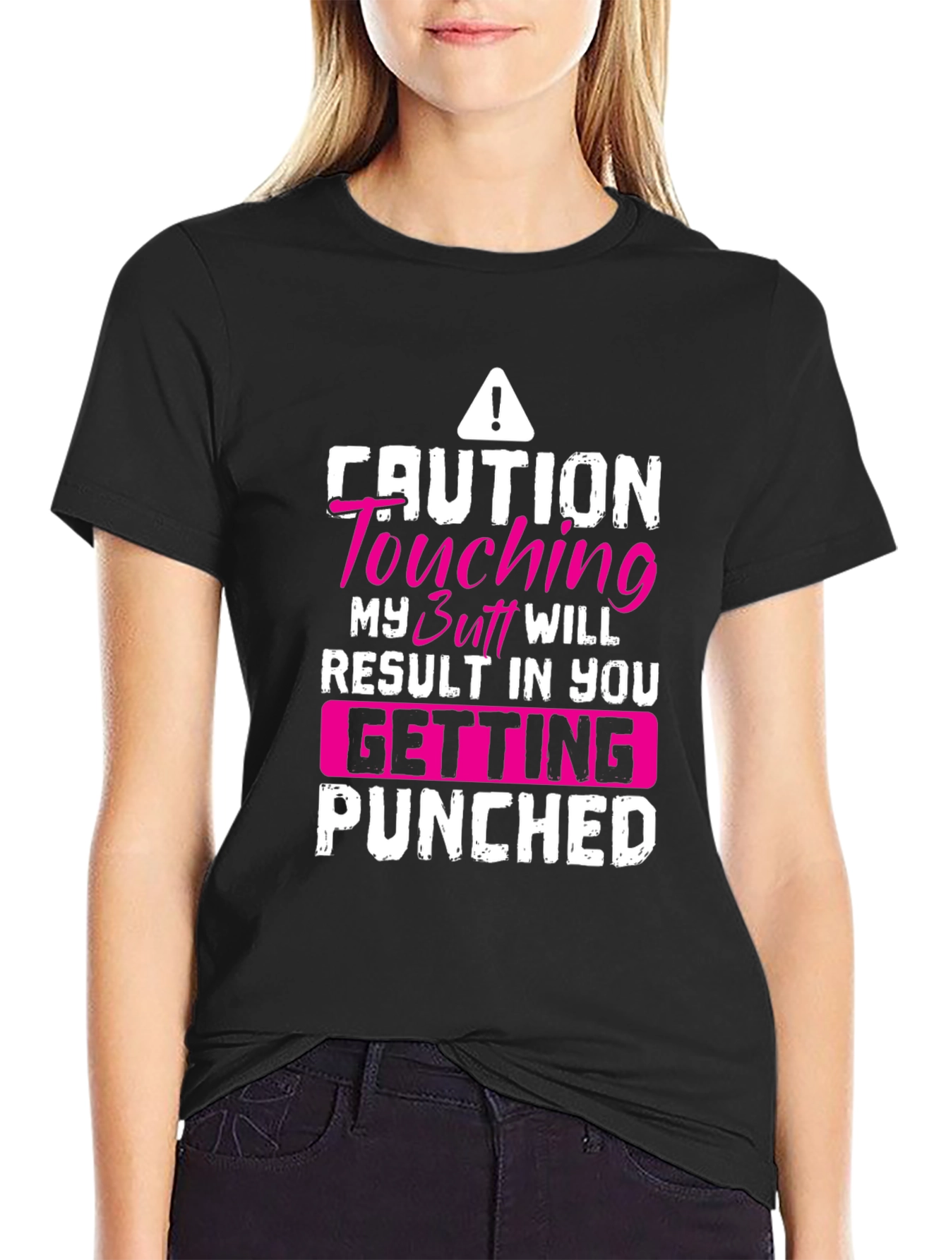 Caution Touching My Butt Will Result In You Getting Punched Black T-Shirt