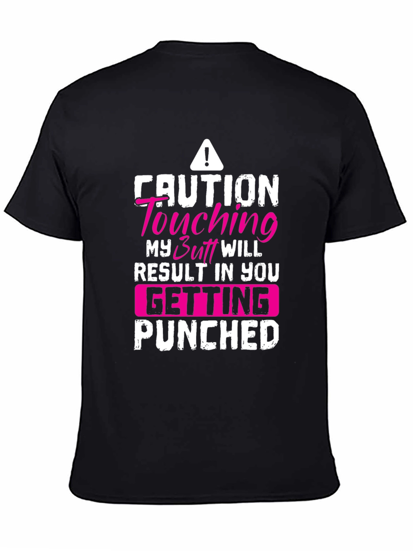 Caution Touching My Butt Will Result In You Getting Punched Black T-Shirt