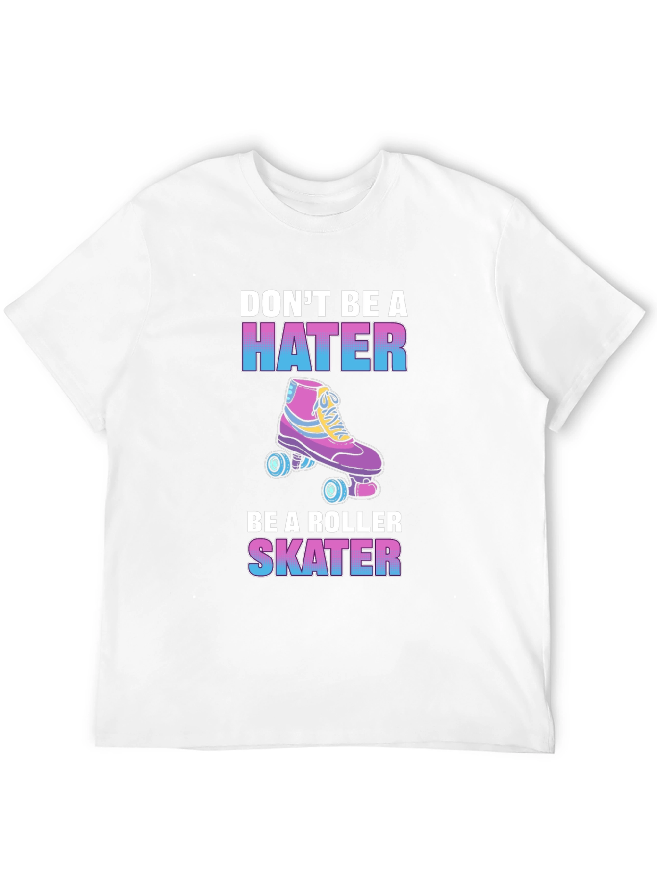 Dont Be a Hater Be a Roller Skater T-Shirt