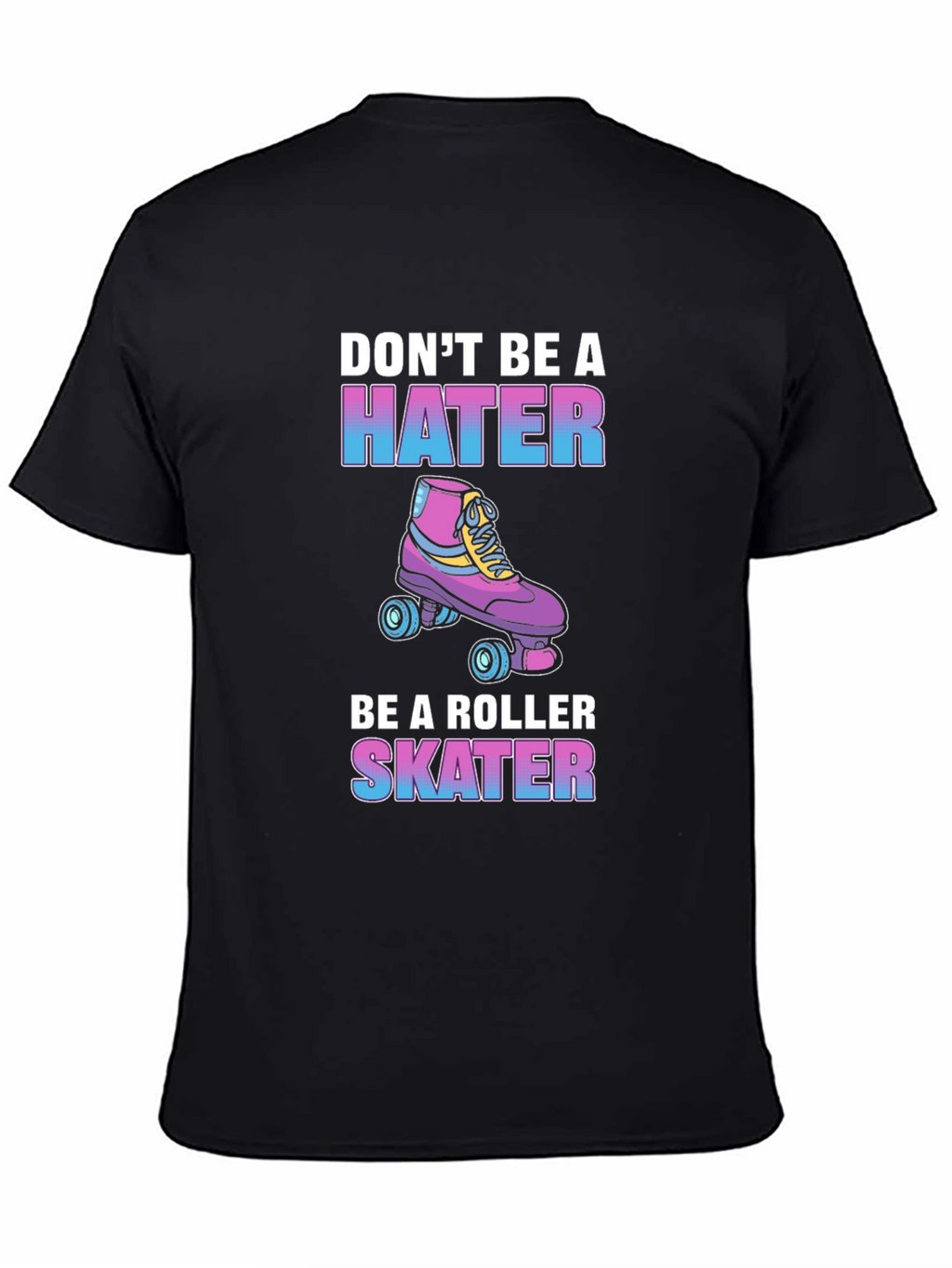 Dont Be a Hater Be a Roller Skater T-Shirt