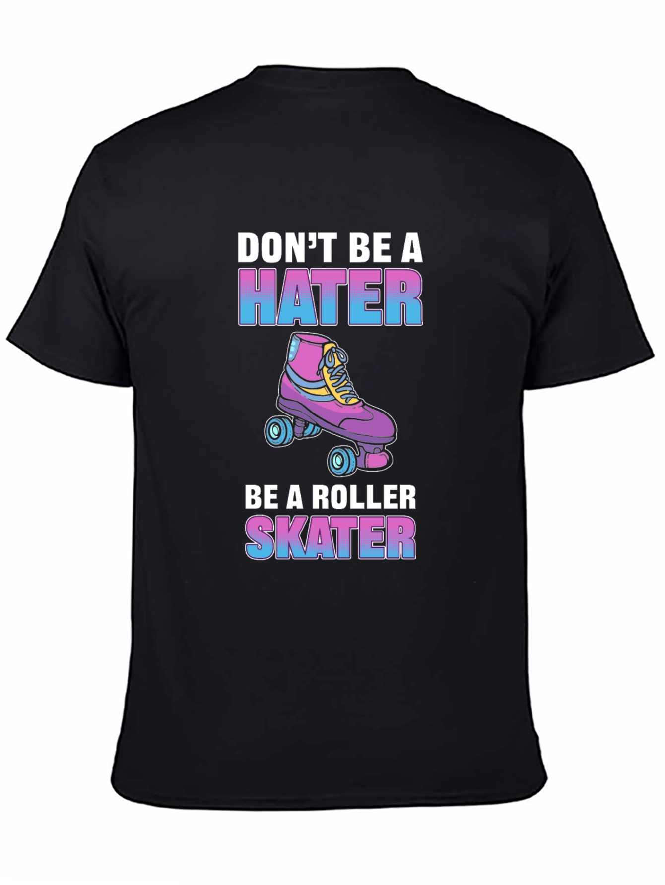 Dont Be a Hater Be a Roller Skater T-Shirt