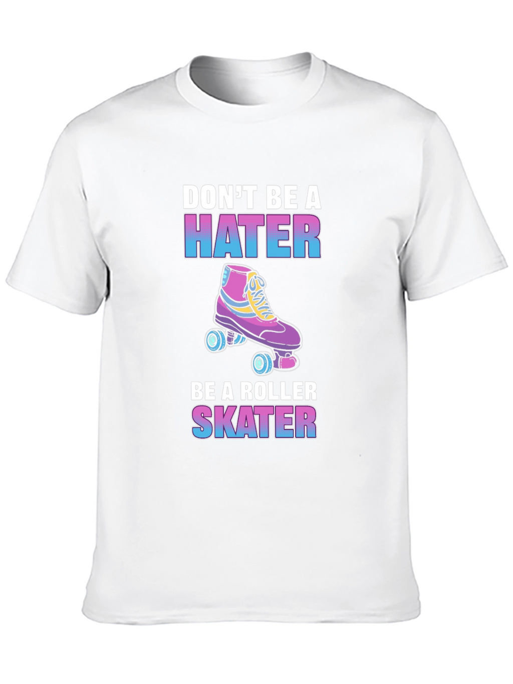 Dont Be a Hater Be a Roller Skater T-Shirt