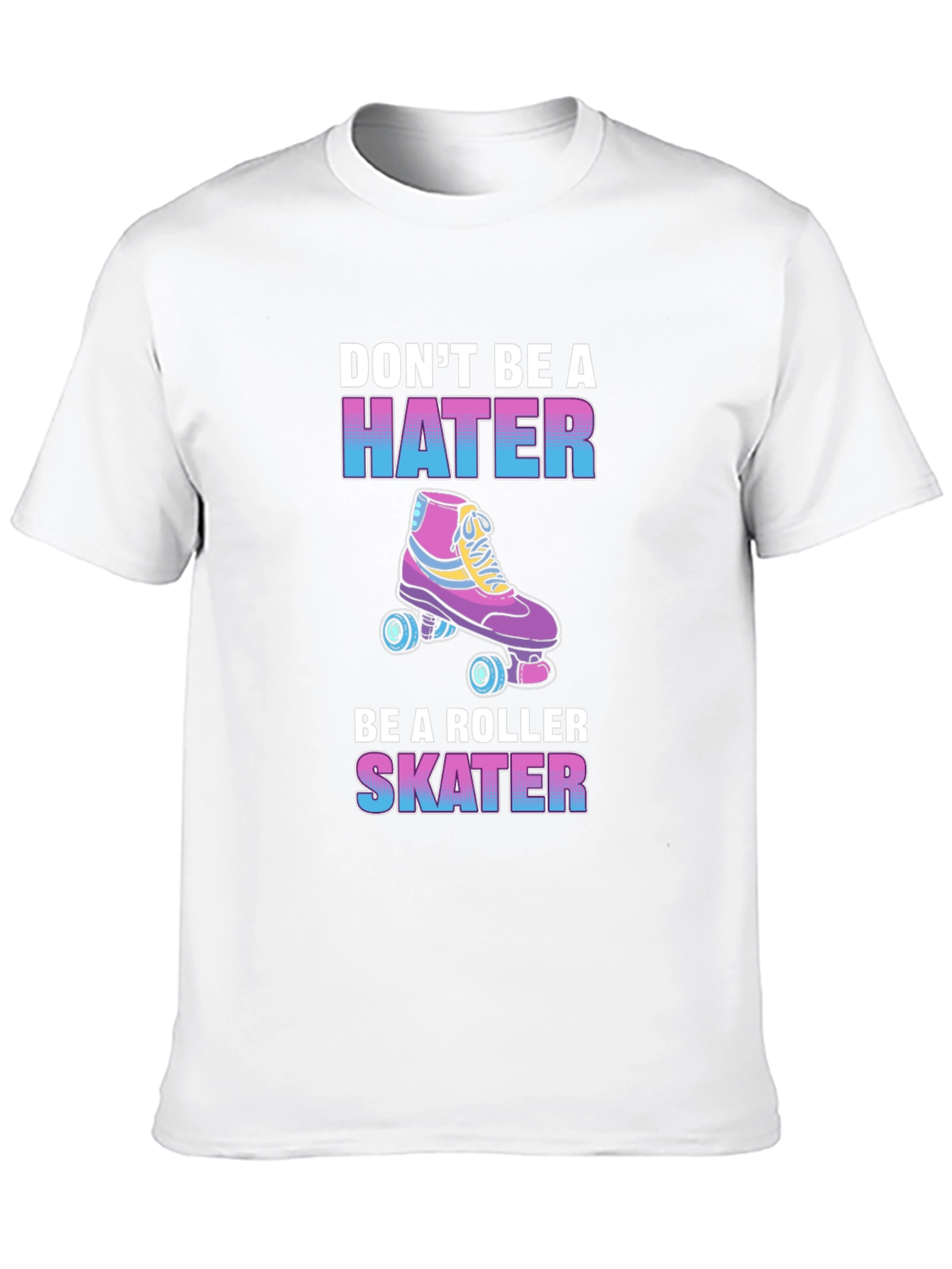 Dont Be a Hater Be a Roller Skater T-Shirt