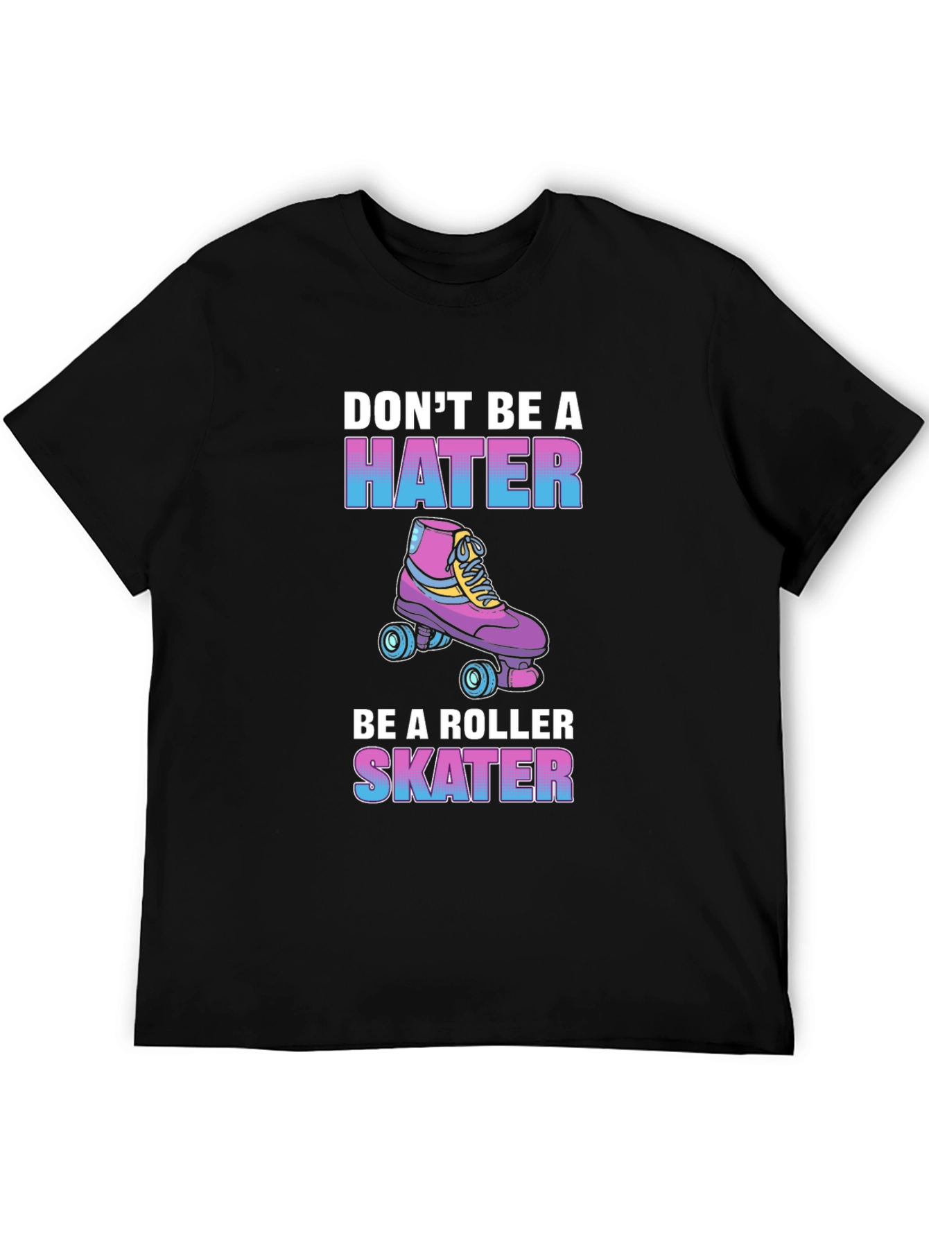 Dont Be a Hater Be a Roller Skater T-Shirt