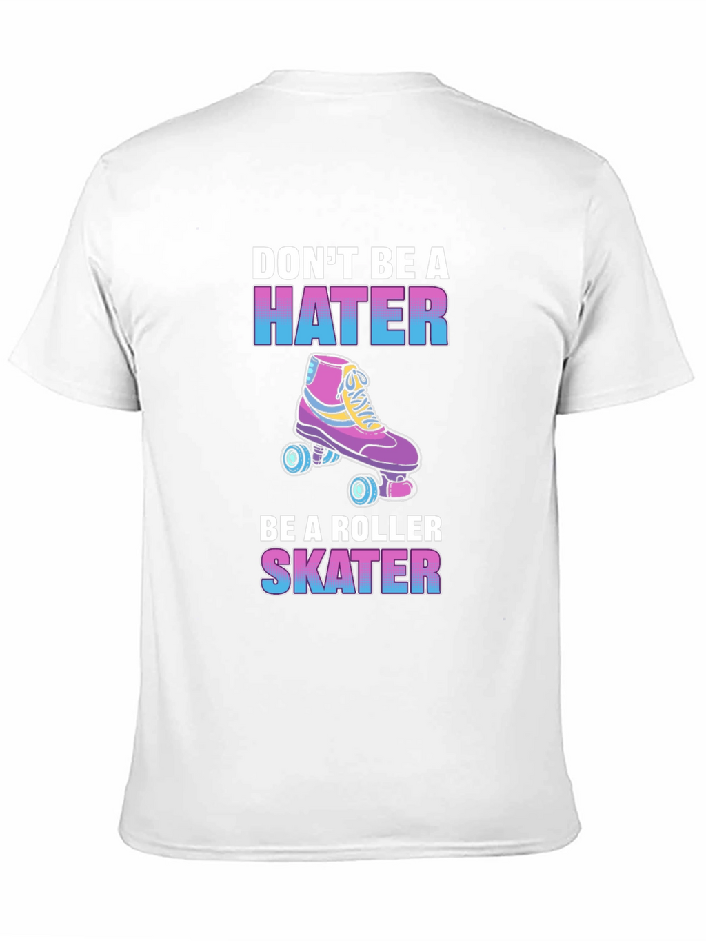 Dont Be a Hater Be a Roller Skater T-Shirt
