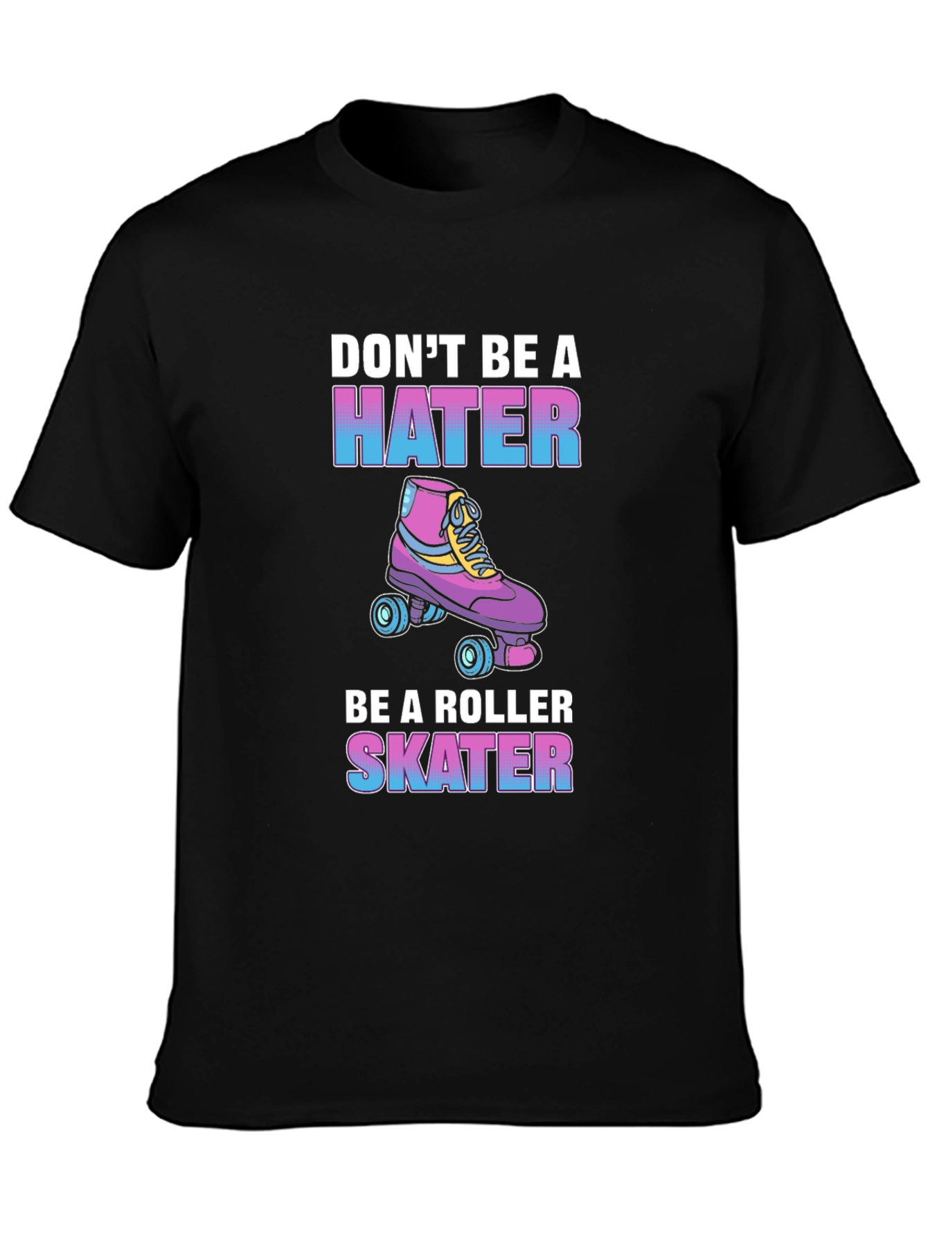 Dont Be a Hater Be a Roller Skater T-Shirt